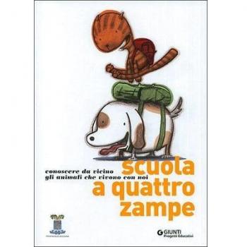Scuola a quattro zampe. Conoscere da vicino gli animali che vivono con noi
