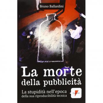 La morte della pubblicità. La stupidità nell'epoca della sua riproducibilità tecnica