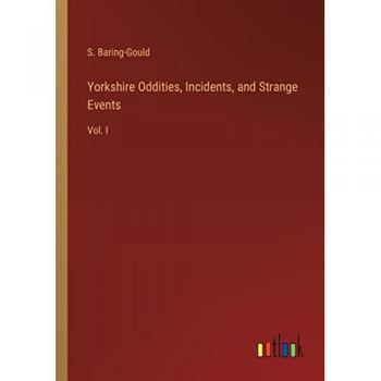 Yorkshire Oddities, Incidents, and Strange Events: Vol. I
