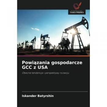 Powiązania gospodarcze GCC z USA: Obecne tendencje i perspektywy rozwoju