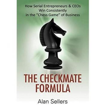 The Checkmate Formula: How Serial Entrepreneurs & CEOs Win Consistently in the Chess Game of Business