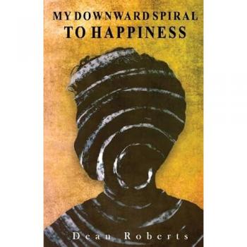 My Downward Spiral To Happiness