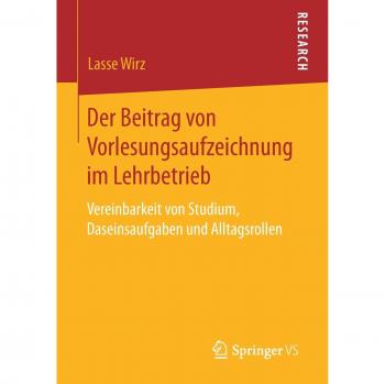 Der Beitrag von Vorlesungsaufzeichnung im Lehrbetrieb: Vereinbarkeit von Studium, Daseinsaufgaben und Alltagsrollen