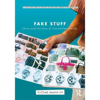 Fake Stuff: China and the Rise of Counterfeit Goods (The Routledge Series for Creative Teaching and Learning in Anthropology)