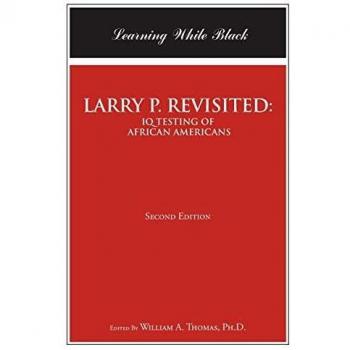 LARRY P. REVISITED: IQ TESTING OF AFRICAN AMERICANS: Learning While Black: Second Edition