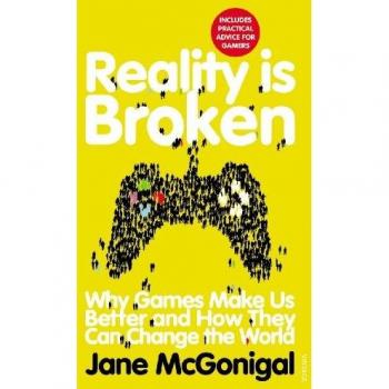 Reality is Broken: Why Games Make Us Better and How They Can Change the World
