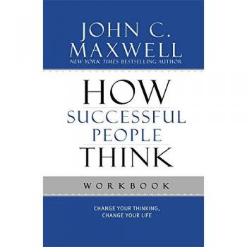 How Successful People Think : Change Your Thinking, Change Your Life