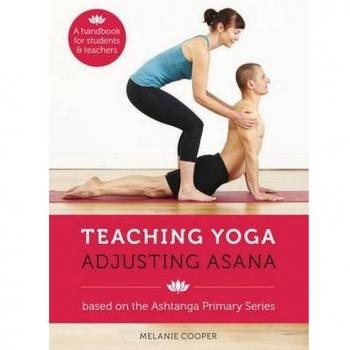 Teaching Yoga, Adjusting Asana : A handbook for students and teachers