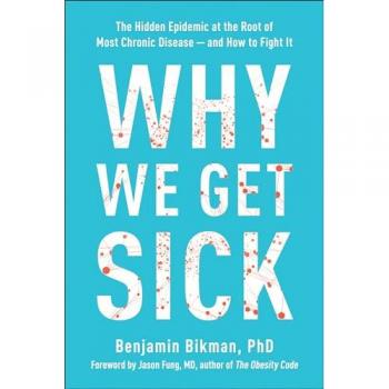 Why We Get Sick: The Hidden Epidemic at the Root of Most Chronic Disease―and How to Fight It