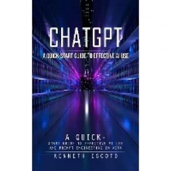 Chatgpt: A Quick-start Guide to Effective Ai Use (Complete Guide to Chatgpt From Beginners to Experts)