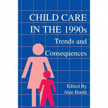 Lawrence Erlbaum Associates, Inc. Child Care in the 1990s : Trends and Consequences