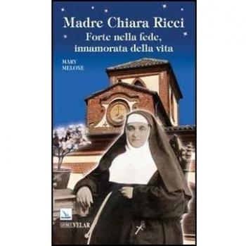 Madre Chiara Ricci. Forte nella fede, innamorata della vita