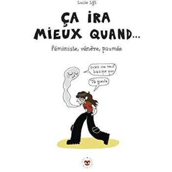 Ca ira mieux quand...: Féministe, vénère, paumée