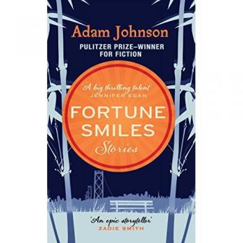 Adam Johnson Fortune Smiles: Stories