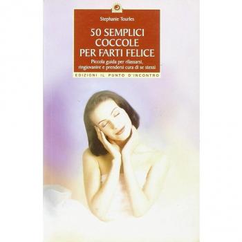 50 semplici coccole per farti felice. Piccola guida per rilassarsi, ringiovanire e prendersi cura di se stessi