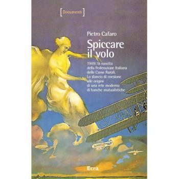 Spiccare il volo. 1909: la nascita della Federazione Italiana delle Casse Rurali. Lo slancio di coesione alle origini di una rete moderna di banche mutualistiche