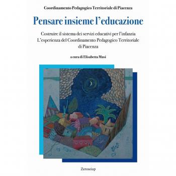 Pensare insieme l'educazione. Costruire il sistema dei servizi educativi per l'infanzia. L'esperienza del Coordinamento Pedagogico Territoriale di Piacenza
