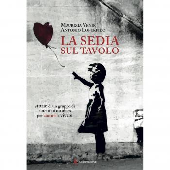 La sedia sul tavolo. Storie di un gruppo di auto mutuo aiuto per aiutarsi a vivere