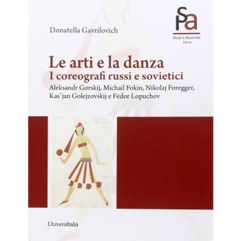 Le arti e la danza. I coreografi russi e sovietici. Aleksandr Gorskij, Michail Fokin, Nikolaj Foregger, Kas'jan Golejzovskij e Fëdor Lopuchov