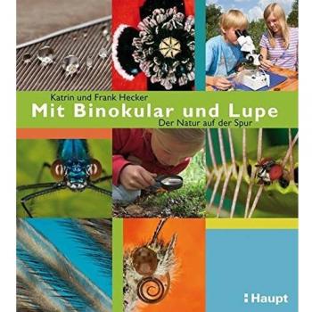 Mit Binokular und Lupe: Der Natur auf der Spur
