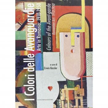 I colori delle Avanguardie. Arte in Romania: 1910-1950. Catalogo della mostra (Roma, 2 settembre-15 ottobre 2011). Ediz. italiana e inglese