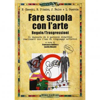 Fare scuola con l'arte. Regole/trasgressioni. Il racconto di 4 percorsi di...