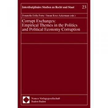 Corrupt Exchanges: Empirical Themes in the Politics and Political Economy Corruption. Interdisziplinäre Studien zu Recht und Staat, Bd. 23