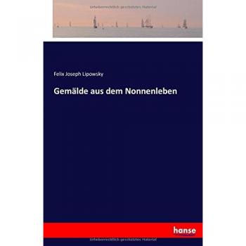Lipowsky, Felix Joseph: Gemälde aus dem Nonnenleben