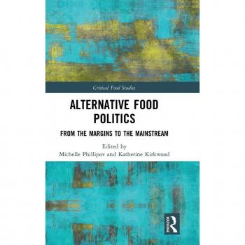 Alternative Food Politics: From the Margins to the Mainstream (Critical Food Studies)