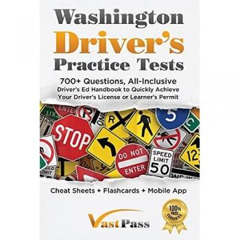 Washington Driver's Practice Tests: 700+ Questions, All-Inclusive Driver's Ed Handbook to Quickly achieve your Driver's License or Learner's Permit (Cheat Sheets + Digital Flashcards + Mobile App)