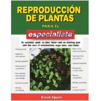 REPRODUCCIÓN DE PLANTAS PARA EL ESPECIALISTA (GUÍAS DEL NATURALISTA-JARDINERÍA-