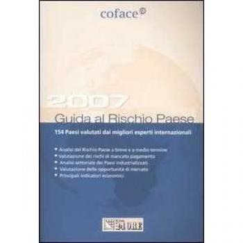 Guida al rischio paese 2007. 154 Paesi valutati dai migliori esperti internazionali