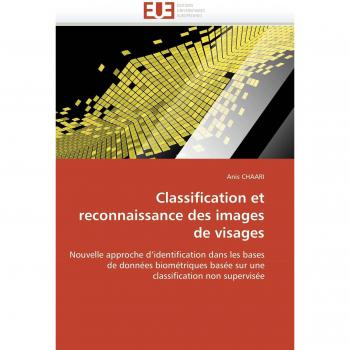 Classification et reconnaissance des images de visages: Nouvelle approche d'identification dans les bases de données biométriques basée sur une  classification non supervisée