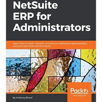 NetSuite ERP for Administrators: Learn how to install, maintain, and secure a NetSuite implementation, using the best tools and techniques (English Edition)