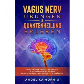 Vagus Nerv Übungen & Quantenheilung erleben: Selbstheilungskräfte aktivieren & Wohlbefinden steigern