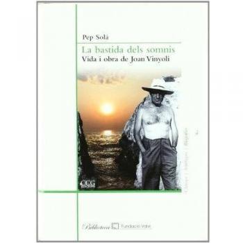 La Bastida Dels Somnis : Vida I Obra De Joan Vinyoli