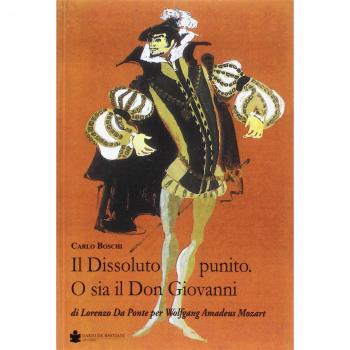 Il dissoluto punito. O sia il don Giovanni. Di Lorenzo Da Ponte per Wolfang Amadeus Mozart