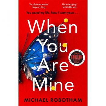 Michael Robotham When You Are Mine: A Heart-Pounding Psychological Thriller About Friendship And Obsession