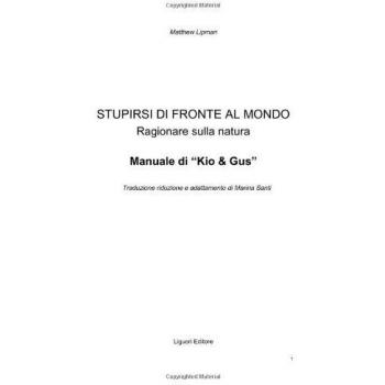 Stupirsi di fronte al mondo. Ragionare sulla natura. Manuale di «Kio & Gus». Per la Scuola elementare