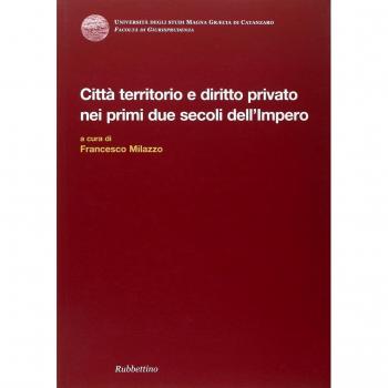 Città territorio e diritto privato nei primi due secoli dell'impero. Atti del Convegno internazionale di diritto romano