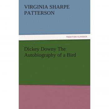 Dickey Downy The Autobiography of a Bird (TREDITION CLASSICS)