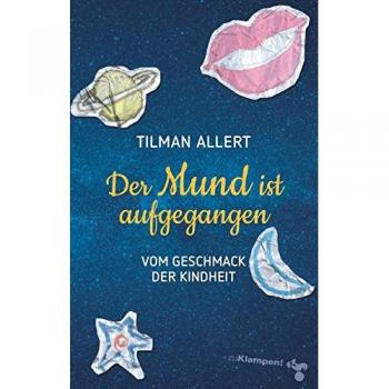 Tilman Allert Der Mund Ist Aufgegangen: Vom Geschmack Der Kindheit