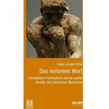 Das verlorene Wort: Humanitäre Freimaurerei und die sanfte Revolte des autonomen Menschen
