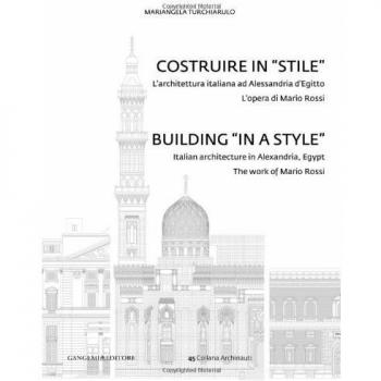 Costruire in «stile». L'architettura italiano ad Alessandria d'Egitto. L'opera di Mario Rossi. Ediz. italiana e inglese