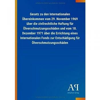 Gesetz zu den Internationalen Übereinkommen vom 29. November 1969 über die zivilrechtliche Haftung für Ölverschmutzungsschäden und vom 18. Dezember ... zur Entschädigung für Ölverschmutzungsschäden