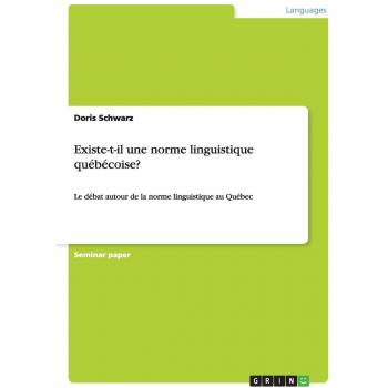 Existe-t-il une norme linguistique québécoise?: Le débat autour de la norme linguistique au Québec