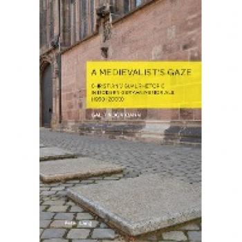 A Medievalist’s Gaze: Christian Visual Rhetoric in Modern German Memorials (1950–2000) (German Visual Culture, Band 10)