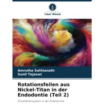 Rotationsfeilen aus Nickel-Titan in der Endodontie (Teil 2): Einzelfeilensystem in der Endodontie