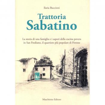 Trattoria Sabatino. La storia di una famiglia e i sapori della cucina povera in San Frediano, il quartiere più popolare di Firenze