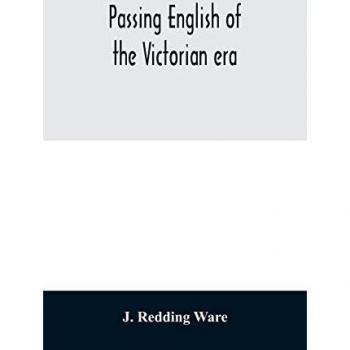 Passing English of the Victorian era: a dictionary of heterodox English, slang and phrase